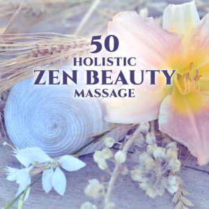 50 Holistic Zen Beauty Massage: Total Relaxation, Tranquility & Regeneration, Healing Touch, Gentle Natural Spa, Mental Peace Oasis