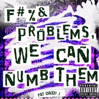 F**k Problems, We Can Numb Them - EP - Fat Daddy J