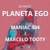 Planeta Ego (feat. Maniac 404 & Marcelo Tooty) - Single