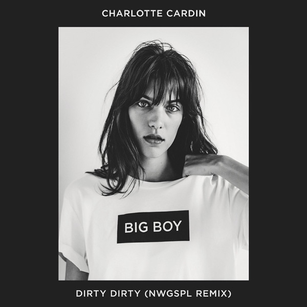 Dirty Dirty (NWGSPL Remix) - Single - Charlotte Cardin