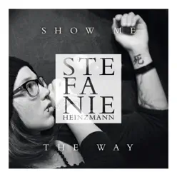 Show Me the Way - Single - Stefanie Heinzmann