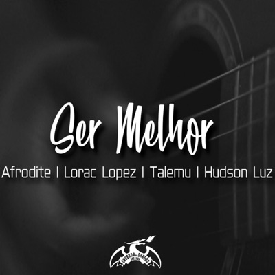 Ser Melhor (Acústico) [feat. Hudson Luz, Lorac Lopez, Talemu & Afrodite] - Single