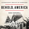 Behold, America - Sarah Churchwell