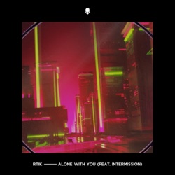 Rtik - Alone With You (feat. Intermission)