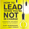 How to Lead When You're Not in Charge - Clay Scroggins