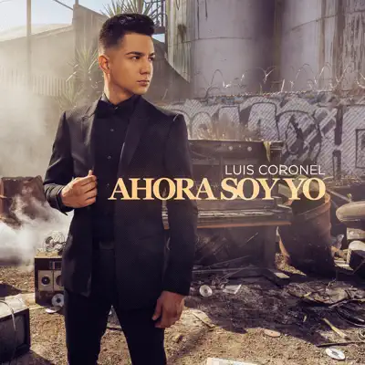 Ahora Soy Yo - Luis Coronel