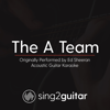 The A Team (Originally Performed by Ed Sheeran) [Acoustic Guitar Karaoke] - Sing2Guitar