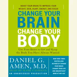 Change Your Brain, Change Your Body: Use Your Brain to Get and Keep the Body You Have Always Wanted (Unabridged)