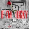 Jason Derulo - If I'm Lucky