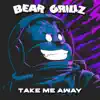 Bear Grillz - Take Me Away