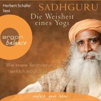 Sadhguru - Die Weisheit eines Yogi: Wie innere Veränderung wirklich möglich ist artwork