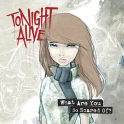 What Are You So Scared Of? - Tonight Alive