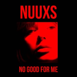 Nuuxs - No Good for Me