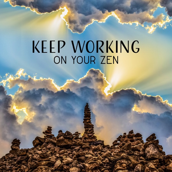 Keep Working on Your Zen