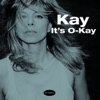 Kay - It's O-Kay