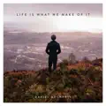 Life Is What We Make Of It