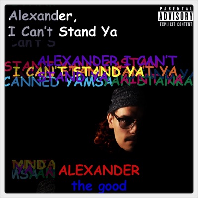 Alexander, I Can't Stand Ya