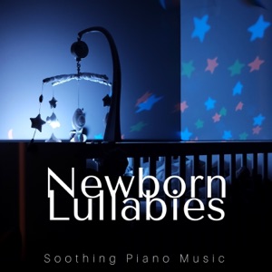 Newborn Lullabies: Soothing Piano Music, Sweet Bedtime Songs, Relaxing Sleep Baby Music