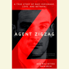 Agent Zigzag: A True Story of Nazi Espionage, Love, and Betrayal (Abridged) - Ben Macintyre