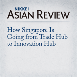 How Singapore Is Going from Trade Hub to Innovation Hub