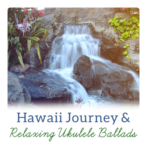 Hawaii Journey & Relaxing Ukulele Ballads: Day of Rest, Strings of Calm, Exotic Adventure, Healing Harmony