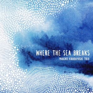 Where the Sea Breaks (with Marilyn Mazur & Klavs Hovman)