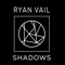 Shadows - Ryan Vail lyrics