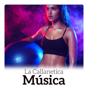 La Callanetica Música - Los Mejores Sonidos para el Ejercicio, Pilates, Stretching, Yoga, Meditación, Zen Estado