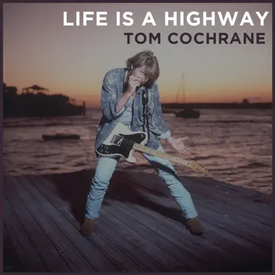 Life Is a Highway (2018 Version) - Single - Tom Cochrane
