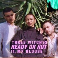 Ready or Not (feat. Mx Blouse) - Single - Three Witches