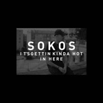 Sokos - IT's Gettin' Kinda Hot in Here