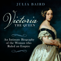 Julia Baird - Victoria: The Queen: An Intimate Biography of the Woman Who Ruled an Empire (Unabridged) artwork