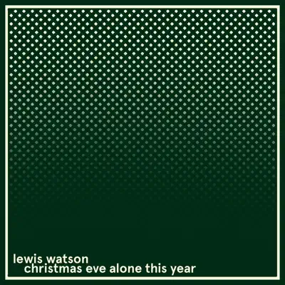 christmas eve alone this year - Single - Lewis Watson