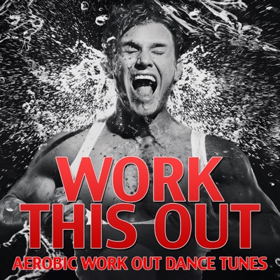 Work this Out, Vol. 2 (Aerobic Work Out Dance Tunes)