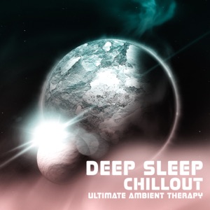 Deep Sleep Chillout - Ultimate Ambient Therapy: New Age Chill Hypnosis