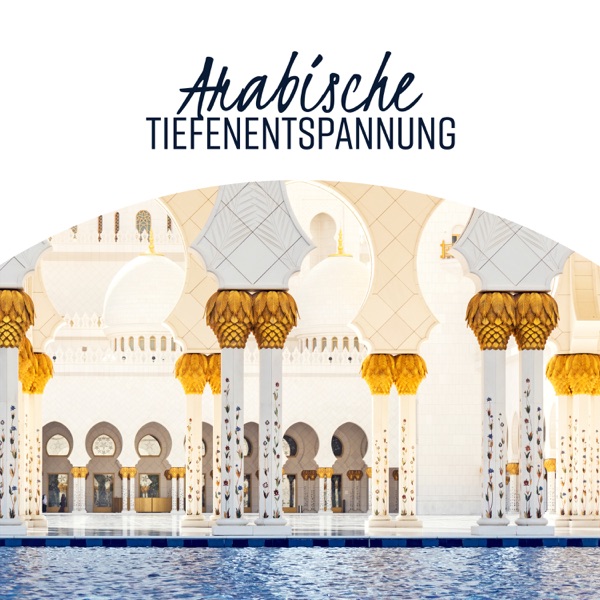 Arabische Tiefenentspannung: Lounge Ausgabe, Orientalische Rhythmen, arabische Nacht, Bauchtanz, Shisha-Café