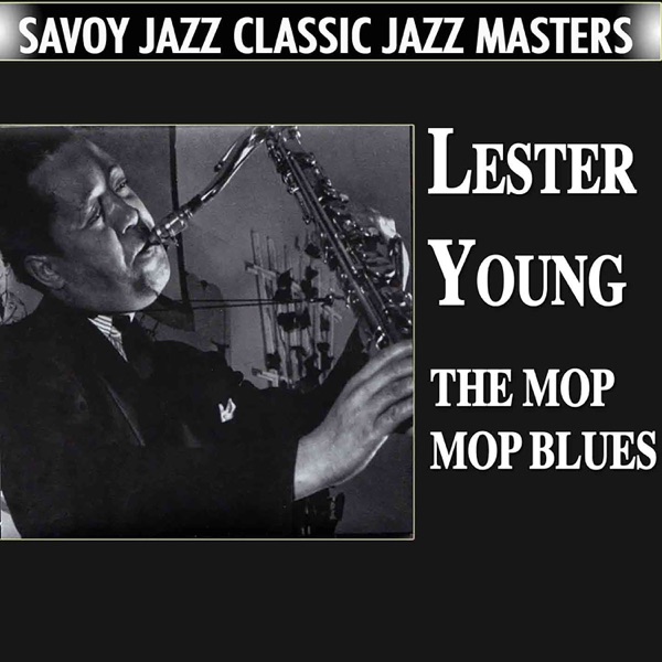 The Mop Mop Blues - Lester Young