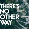 There's No Other Way (feat. Kim Lian)