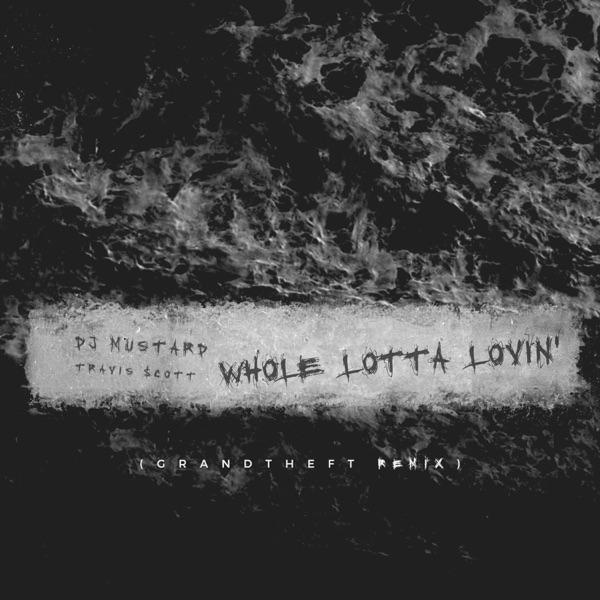 Whole Lotta Lovin' (Grandtheft Remix) - Single - Mustard & Travis Scott