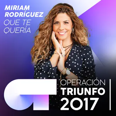 Que Te Quería (Operación Triunfo 2017) - Single - Miriam Rodríguez