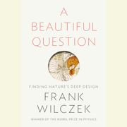 A Beautiful Question: Finding Nature's Deep Design (Unabridged)