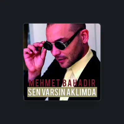 Listen to Mehmet Bahadır, watch music videos, read bio, see tour dates & more!
