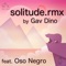 Solitude.Rmx (feat. Oso Negro) - Gav Dino lyrics
