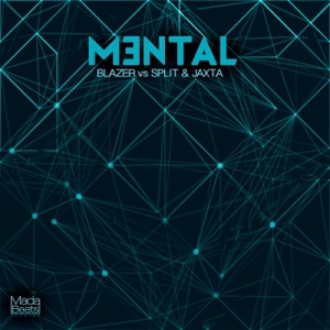 Mental (Split & Jaxta vs. Blazer)