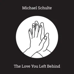 The Love You Left Behind - Single - Michael Schulte The Love You Left Behind - Single - Michael Schulte