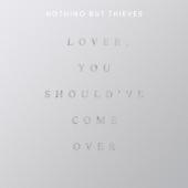 Nothing but Thieves - Lover, You Should Have Come Over