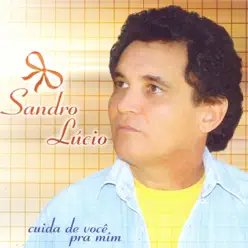 Cuida de Você pra Mim - Sandro Lúcio Cuida de Você pra Mim - Sandro Lúcio