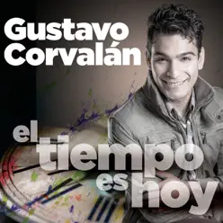 El Tiempo Es Hoy - Single - Gustavo Corvalán El Tiempo Es Hoy - Single - Gustavo Corvalán