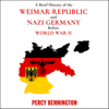 A Brief History of the Weimar Republic and Nazi Germany Before World War II (Unabridged) - Percy Bennington
