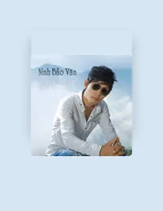 聆聽 Ninh Bảo Văn、觀看音樂影片、閱讀小傳、查看巡演日期等！